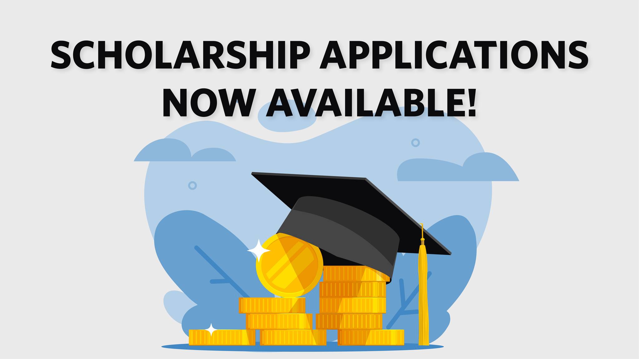 Scholarship Applications Now Available! Scholarship Applications Now Available!